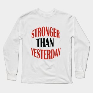 stronger than yesterday Long Sleeve T-Shirt